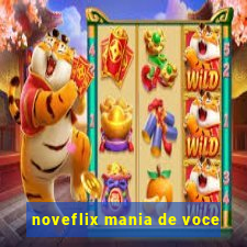 noveflix mania de voce